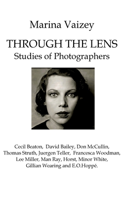 Through the Lens: Studies of Photographers - Vaizey, Marina, and Fontenoy, Richard (Editor)