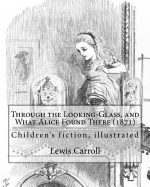 Through the Looking-Glass, and What Alice Found There (1871). by: Lewis Carroll, Illustrated By: John Tenniel (1820-1914): (Children's Book ), Illustrated