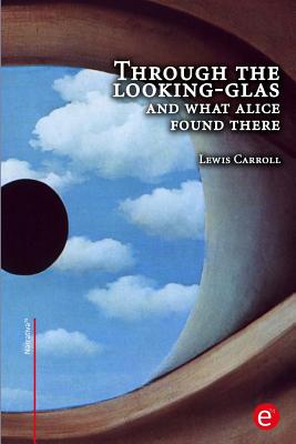 Through the looking-glass and what Alice found there - Carroll, Lewis