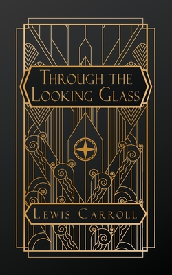 Through the Looking Glass: And What Alice Found There - Carroll, Lewis