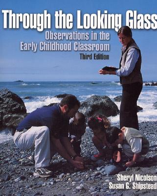Through the Looking Glass: Observations in the Early Childhood Classroom - Nicolson, Sheryl, and Shipstead, Susan