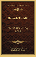 Through the Mill: The Life of a Mill Boy (1911)