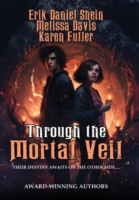 Through the Mortal Veil - Shein, Erik Daniel, and Davis, Melissa, and Fuller, Karen