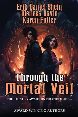 Through the Mortal Veil - Shein, Erik Daniel, and Davis, Melissa, and Fuller, Karen