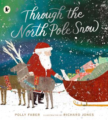 Through the North Pole Snow: A magical Christmas story about Santa's unexpected helper - Faber, Polly