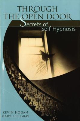 Through the Open Door: Secrets of Self-Hypnosis - Labay, Mary Lee, and Hogan, Kevin