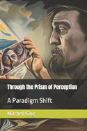 Through the Prism of Perception: A Paradigm Shift