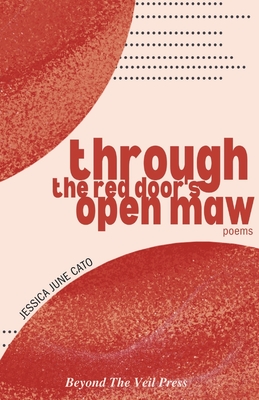 Through The Red Door's Open Maw - Veil Press, Beyond The (Editor), and Cato, Jessica June