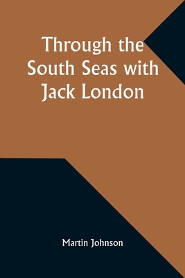 Through the South Seas with Jack London - Johnson, Martin