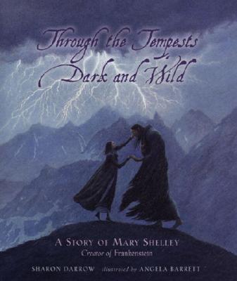 Through the Tempests Dark and Wild: A Story of Mary Shelley, Creator of Frankenstein - Darrow, Sharon