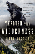 Through the Wilderness: My Journey of Redemption and Healing in the American Wild