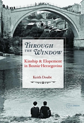 Through the Window: Kinship and Elopement in Bosnia-Herzegovina - Doubt, Keith