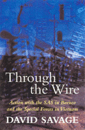 Through the Wire: Action with the SAS in Borneo and the Special Forces in Vietnam