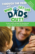 Through the Year with Who Let the Dads out?: A Year's Worth of Ideas for Reaching out to Dads and Their Pre-school Children