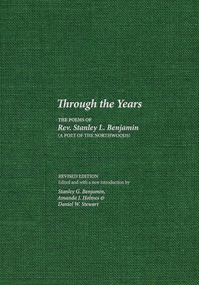 Through the Years: The Poems of Rev. Stanley L. Benjamin - Benjamin, Stanley L, and Benjamin, Stanley G (Editor), and Holmes, Amanda J (Editor)