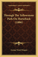 Through the Yellowstone Park on Horseback (1886)