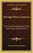 Through Three Centuries: Colver and Rosenberger, Lives and Times 1620 to 1922