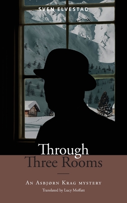 Through Three Rooms: An Asbjrn Krag mystery - Elvestad, Sven, and Moffatt, Lucy (Translated by), and Nordberg, Nils (Introduction by)