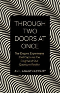 Through Two Doors at Once: The Enigmatic Story of our Quantum Reality