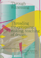 Through Witnessing: Threading the critiquing, making, teaching of design