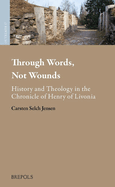 Through Words, Not Wounds: History and Theology in the Chronicle of Henry of Livonia