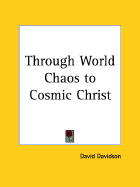 Through World Chaos to Cosmic Christ - Davidson, David