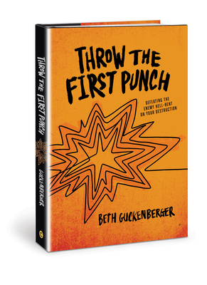 Throw the First Punch: Defeating the Enemy Hell-Bent on Your Destruction - Guckenberger, Beth