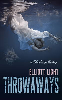 Throwaways: A Jake Savage Mystery - Light, Elliott