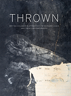 Thrown: British Columbia's Apprentices of Bernard Leach and Their Contemporaries