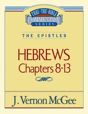 Thru the Bible Vol. 52: The Epistles (Hebrews 8-13): 52 - McGee, J Vernon