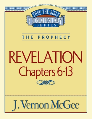 Thru the Bible Vol. 59: The Prophecy (Revelation 6-13): 59 - McGee, J Vernon