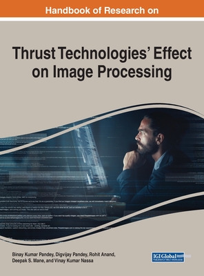 Thrust Technologies' Effect on Image Processing - Pandey, Binay Kumar (Editor), and Pandey, Digvijay (Editor), and Anand, Rohit (Editor)