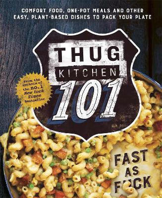 Thug Kitchen 101: Fast as F*ck - Thug Kitchen