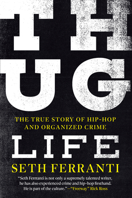 Thug Life: The True Story of Hip-Hop and Organized Crime - Ferranti, Seth