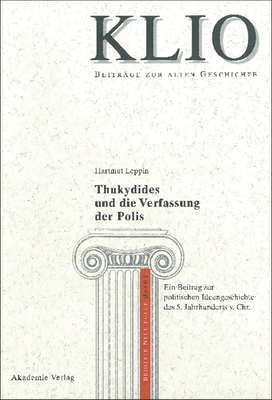 Thukydides Und Die Verfassung Der Polis: Ein Beitrag Zur Politischen Ideengeschichte Des 5. Jahrhunderts V. Chr. - Leppin, Hartmut