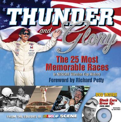 Thunder and Glory: The 25 Most Memorable Races in NASCAR Winston Cup History - NASCAR Scene (Creator), and Petty, Richard (Foreword by)