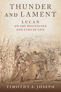 Thunder and Lament: Lucan on the Beginnings and Ends of Epic