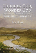 Thunder God, Wonder God: Exploring the Emblematic Vision of Jonathan Edwards