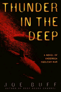 Thunder in the Deep: A Novel of Undersea Nuclear War - Buff, Joe