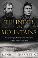 Thunder in the Mountains: Chief Joseph, Oliver Otis Howard, and the Nez Perce War