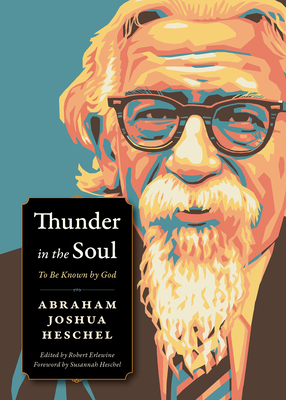 Thunder in the Soul: To Be Known by God - Heschel, Abraham Joshua, and Erlewine, Robert (Editor), and Heschel, Susannah (Introduction by)