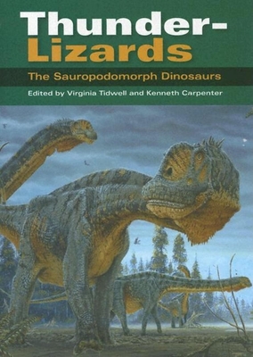 Thunder-Lizards: The Sauropodomorph Dinosaurs - Tidwell, Virginia (Editor), and Carpenter, Kenneth (Editor), and Molnar, Ralph E (Contributions by)
