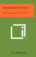 Thunder on the Gulf: Or the Story of the Texas Navy