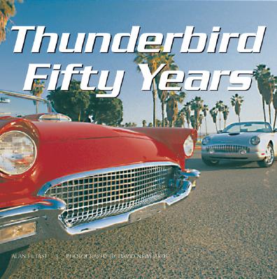 Thunderbird Fifty Years - Tast, Alan H, and Newhardt, David