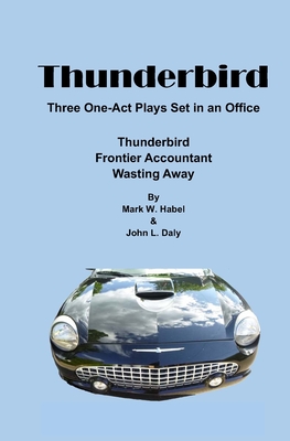 Thunderbird: Three One-Act Plays Set in an Office - Habel, Mark W, and Daly, John L