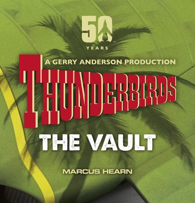 Thunderbirds: The Vault: celebrating over 50 years of the classic series - Hearn, Marcus