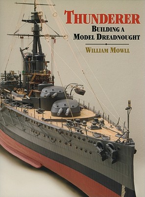 Thunderer: Building a Model Dreadnought - Mowll, William