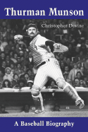 Thurman Munson: A Baseball Biography