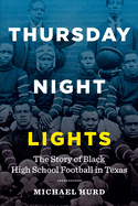 Thursday Night Lights: The Story of Black High School Football in Texas