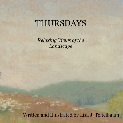 Thursdays: Relaxing Views of the Landscape - Teitelbaum, Lisa J
